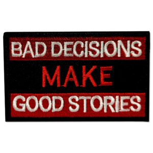 Tygmärke - BAD DECISIONS MAKE GOOD STORIES